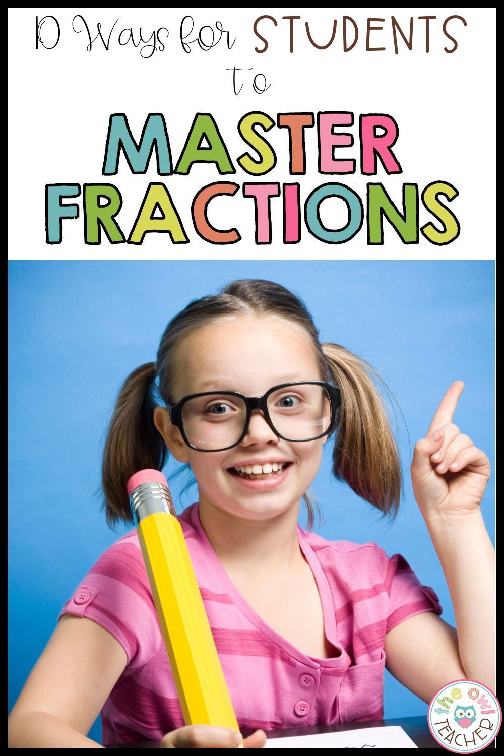 10 Ways For Students To Master Fractions The Owl Teacher