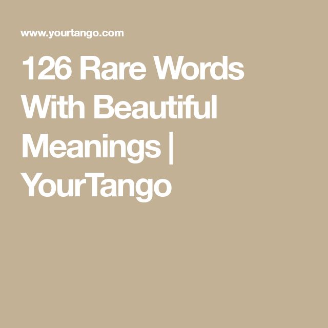 126 Rare Words With Beautiful Meanings Words To Describe Someone