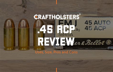 45 Acp Review Uses Size Pros And Cons Craft Holsters