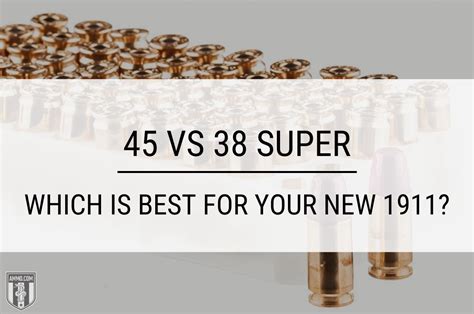 45 Acp Vs 38 Super Which Is Best For Your New 1911 Ammo Com Full30