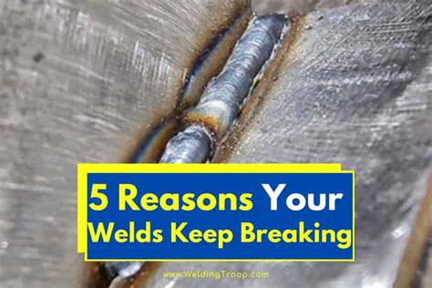 5 Reasons Your Welds Keep Breaking How To Fix