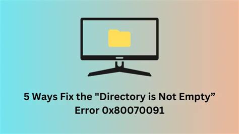 5 Ways Fix The Directory Is Not Empty Error 0X80070091