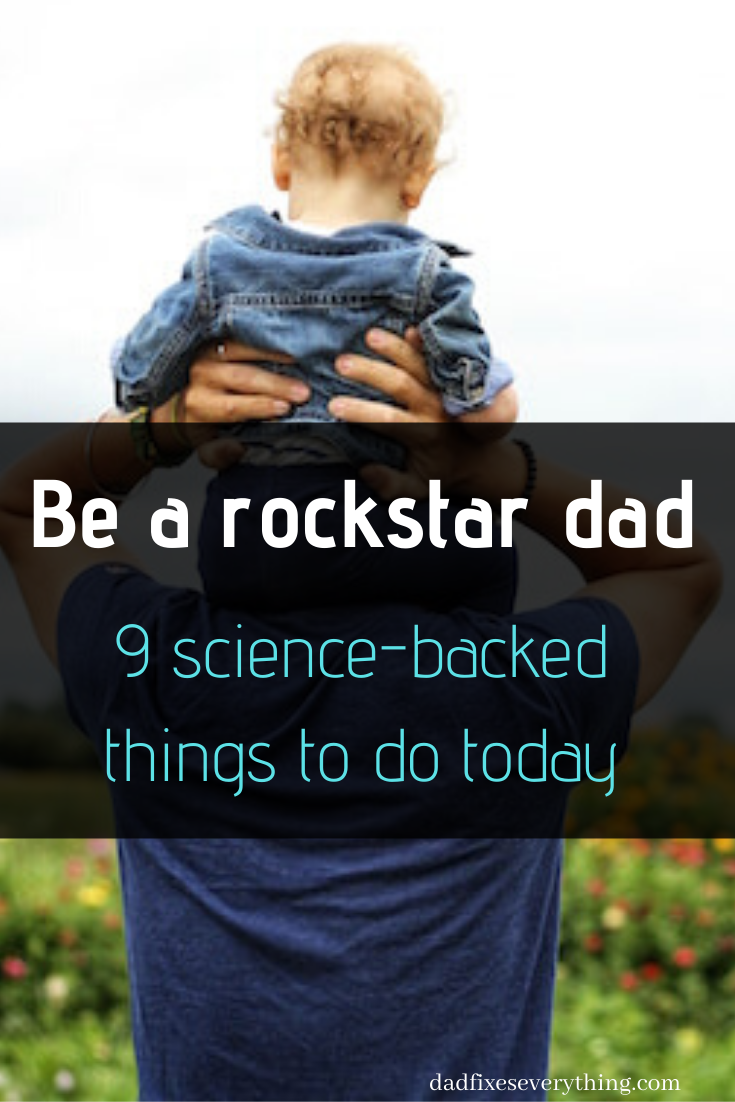 9 Ways To Be A Better Dad According To Science Dad Fixes Everything Dad Blogs Dad Advice