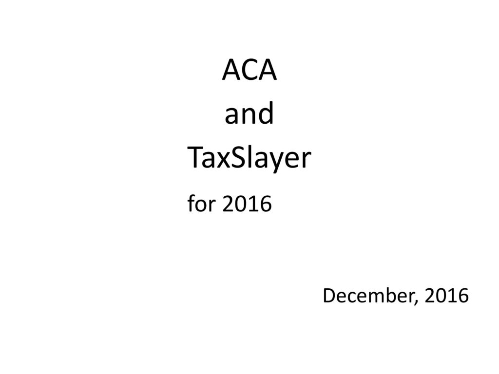 Aca And Taxslayer For 2016 December Ppt Download