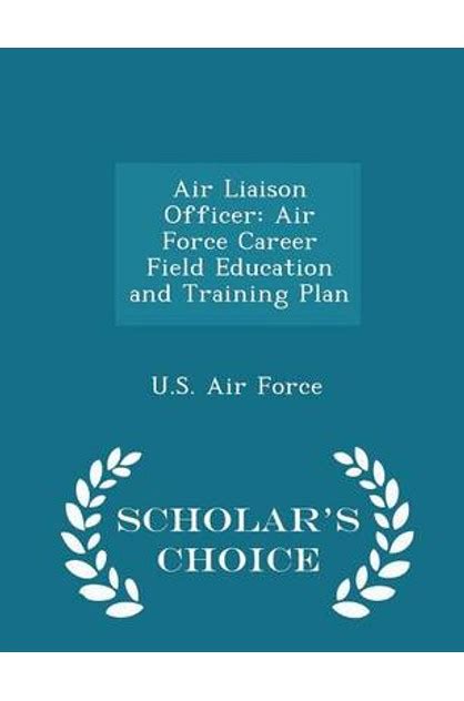 Air Liaison Officer Air Force Career Field Education And Training Plan Scholar Amp 39 S Choice