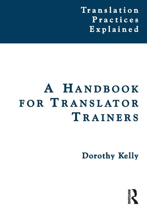 Amazon Com A Handbook For Translator Trainers Translation Practices Explained 9781900650816