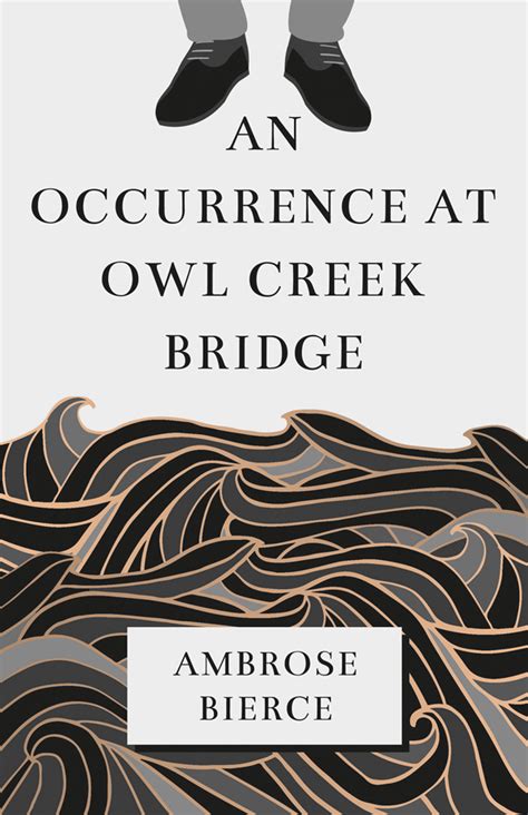 Analysis And Themes Of An Occurrence At Owl Creek Bridge By Ambrose Bierce Story Summary