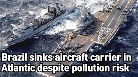 Brazil Sinks Aircraft Carrier In Atlantic Despite Pollution Risk