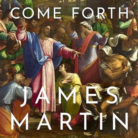 Come Forth James Martin