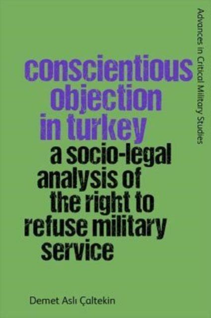 Conscientious Objection In Turkey A Socio Legal Analysis Of The Right To Refuse Military