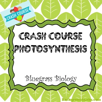 Crash Course Biology Video Guide Photosynthesis By Bluegrass Biology