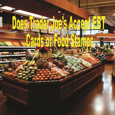 Does Trader Joe S Accept Ebt Cards Singlemothers Us