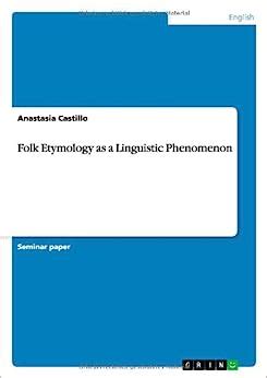 Folk Etymology As A Linguistic Phenomenon Castillo Anastasia 9783640705900 Amazon Com Books