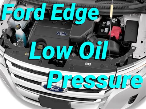 Ford Edge Engine Problems Low Oil Pressure Overheating Causes And How To Fix Star Auto News