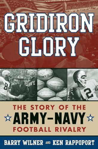 Gridiron Glory The Story Of The Army Navy Football Rivalry De Wilner Barry Rappoport Ken