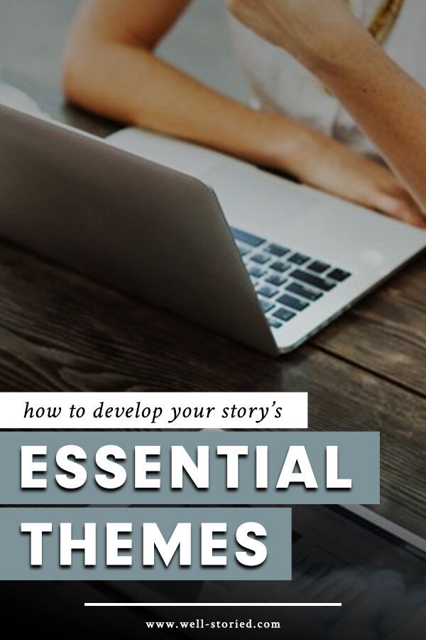 How To Develop Your Story S Themes Well Storied Writing A Book