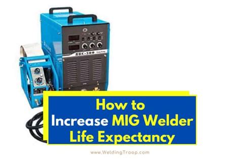 How To Increase Mig Welder Life Expectancy