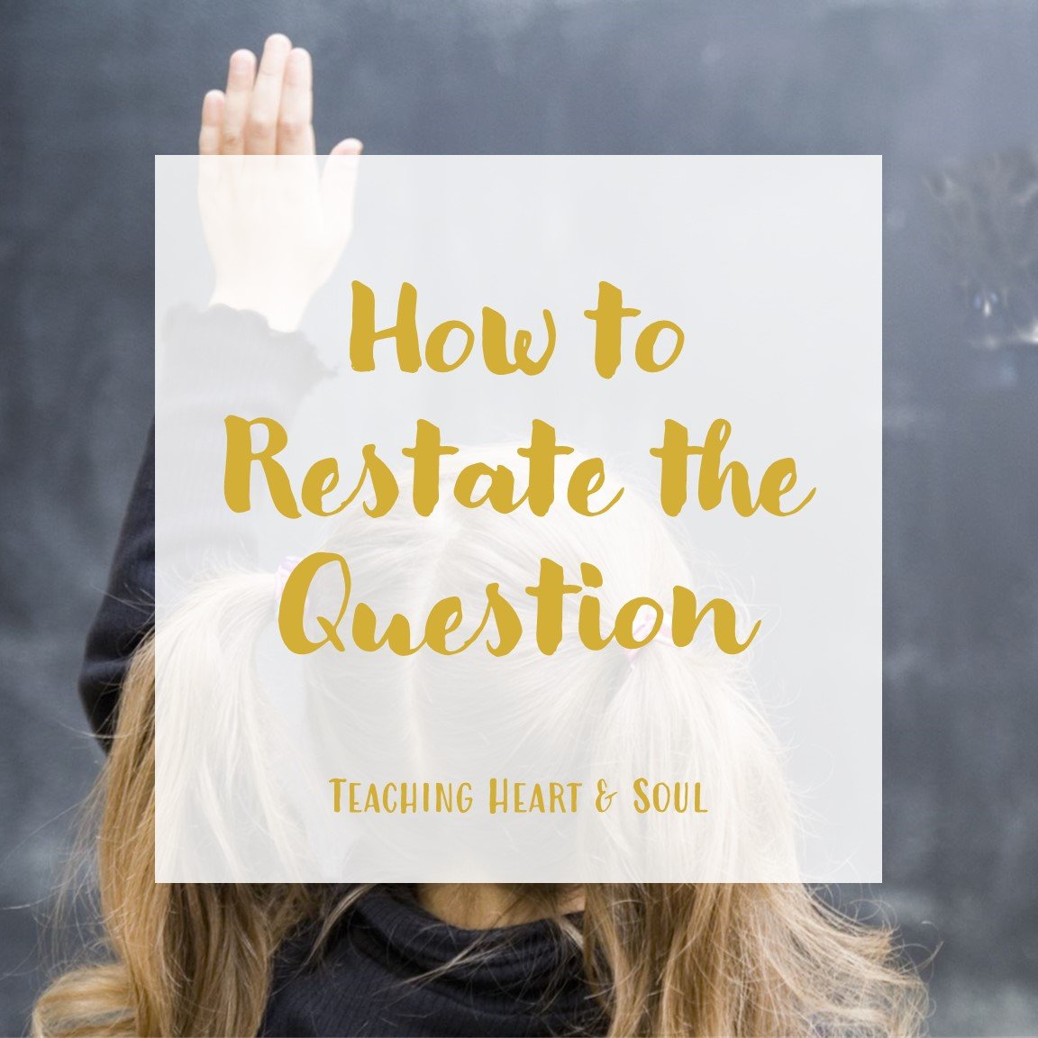 How To Practice Restating The Question Teaching Heart Soul