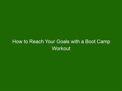 How To Reach Your Goals With A Boot Camp Workout Health And Beauty