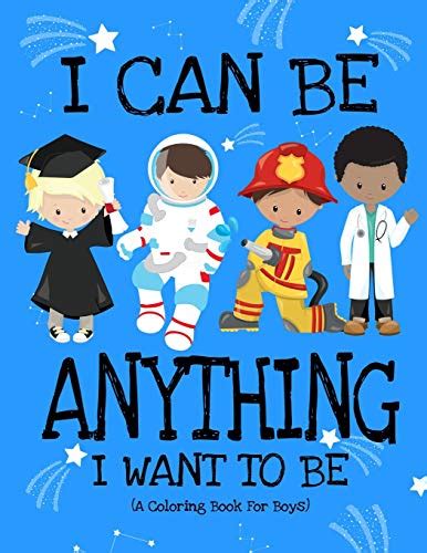 I Can Be Anything I Want To Be A Coloring Book For Boys Inspirational Careers Coloring Book