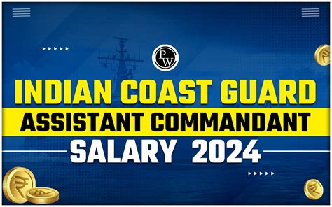 Indian Coast Guard Assistant Commandant Salary 2024 Job Profile