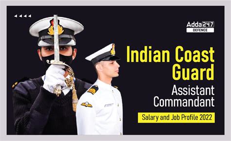 Indian Coast Guard Assistant Commandant Salary And Job Profile 2022