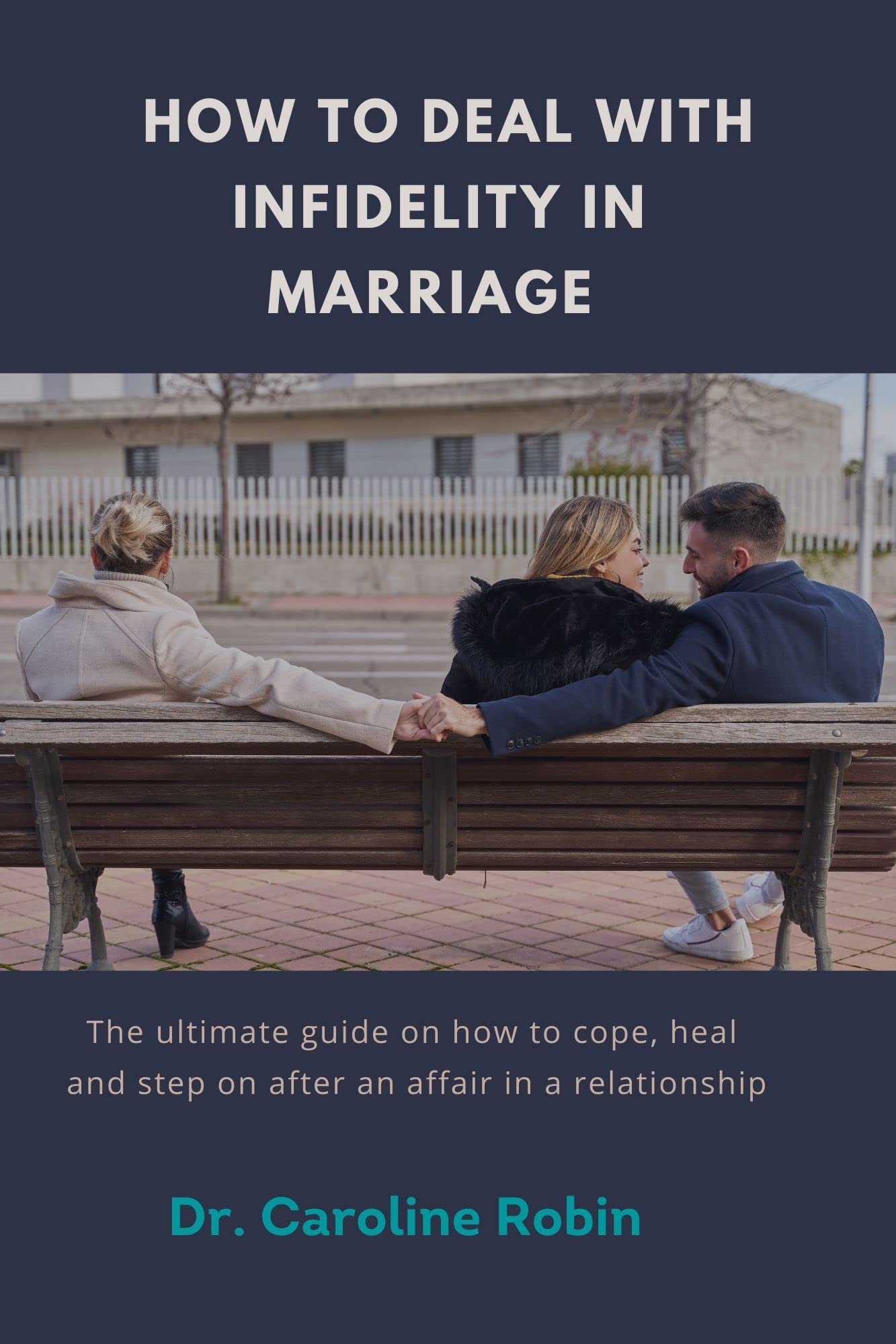 Infidelity In Marriage The Ultimate Guide On How To Cope Heal And