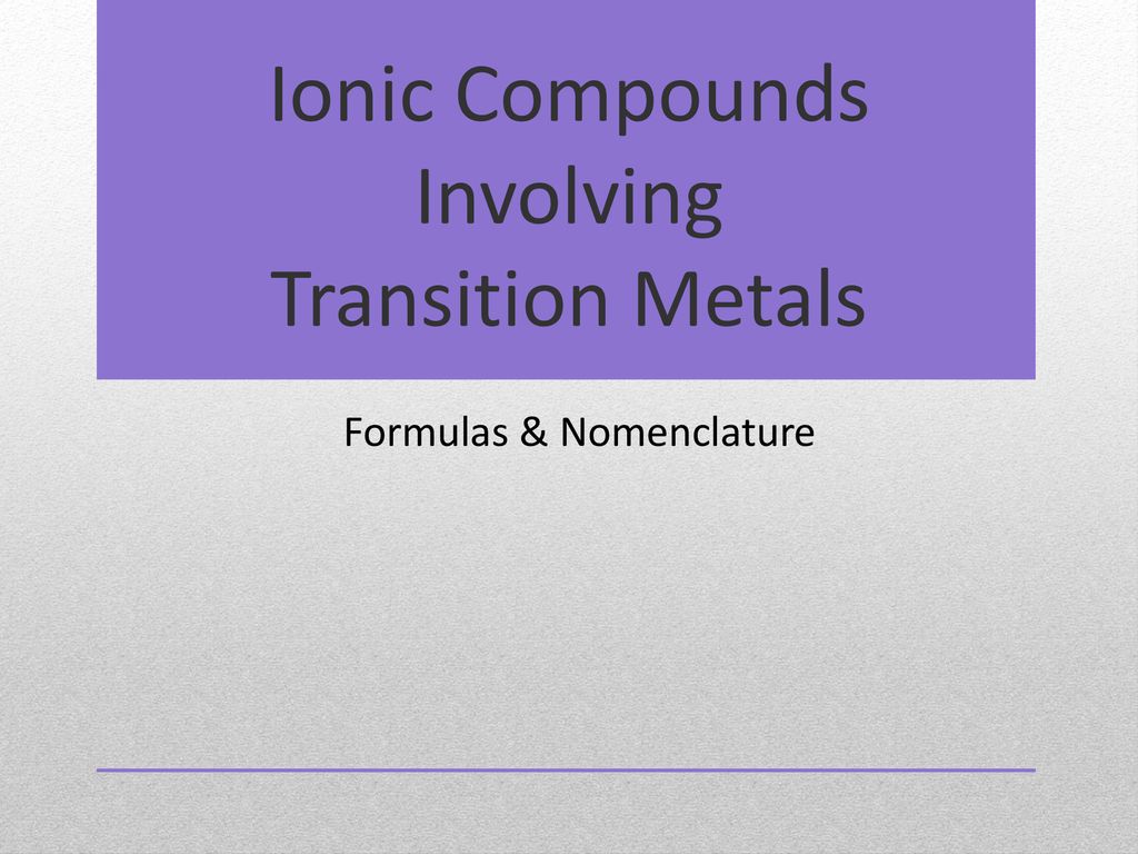 Ionic Compounds Involving Transition Metals Formulas Nomenclature What