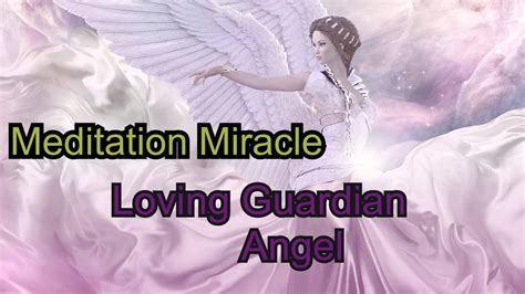 Loving Guardian Angel Meditation Miracle Youtube