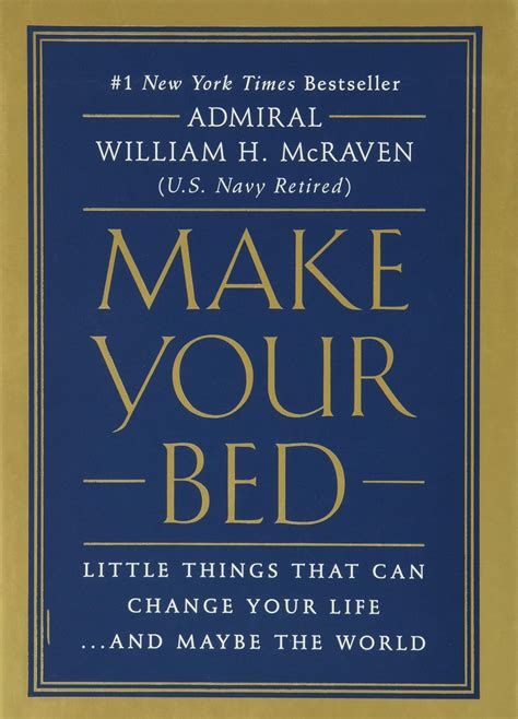 Make Your Bed Little Things That Can Change Your Life And Maybe The World Mcraven Admiral