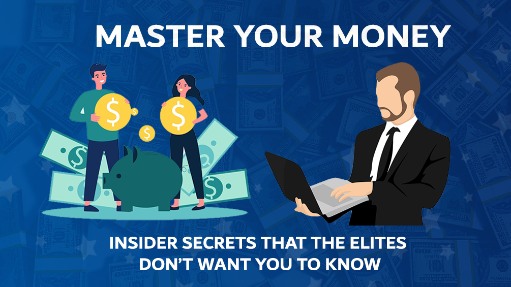 Master Your Money Insider Secrets That The Elites Don T Want You To