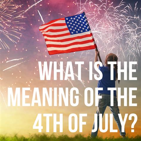 Meaning of 4th of July Independence Day