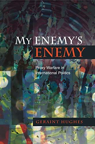 My Enemy Amp 39 S Enemy Proxy Warfare In International Politics Geraint Hughes 9781845194499 Abebooks