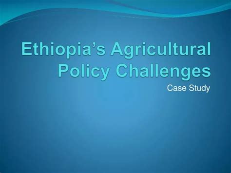 Ppt Ethiopia S Agricultural Policy Challenges Powerpoint Presentation Id 2244663