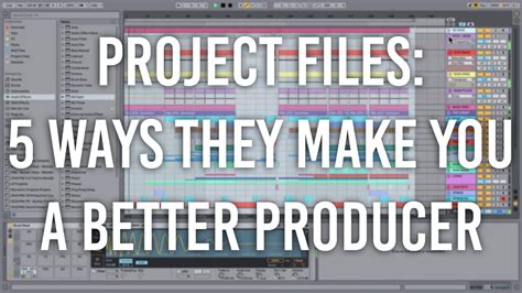 Project Files 5 Ways They Make You A Better Producer