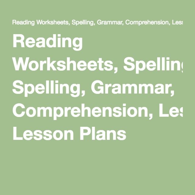 Reading Worksheets Spelling Grammar Comprehension Lesson Plans