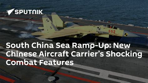 South China Sea Ramp Up New Chinese Aircraft Carrier S Shocking Combat Features The