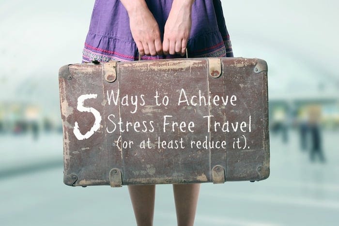 Stress Free Travel Can It Exist Maybe With These Five Tips