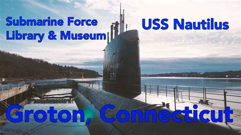 Submarine Force Museum Uss Nautilus Groton Ct Youtube