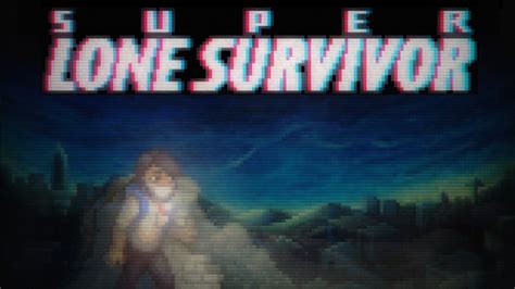 Super Lone Survivor Review Remastering Your Nostalgia Dreadxp