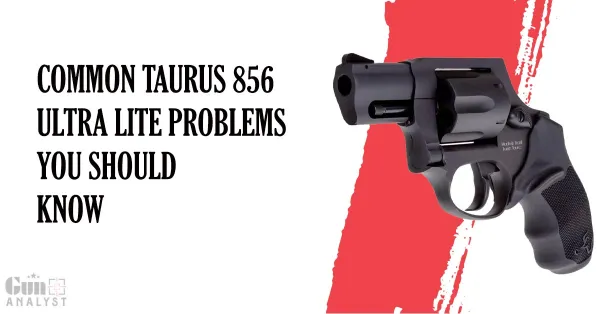 Taurus 856 Ultra Lite Problems