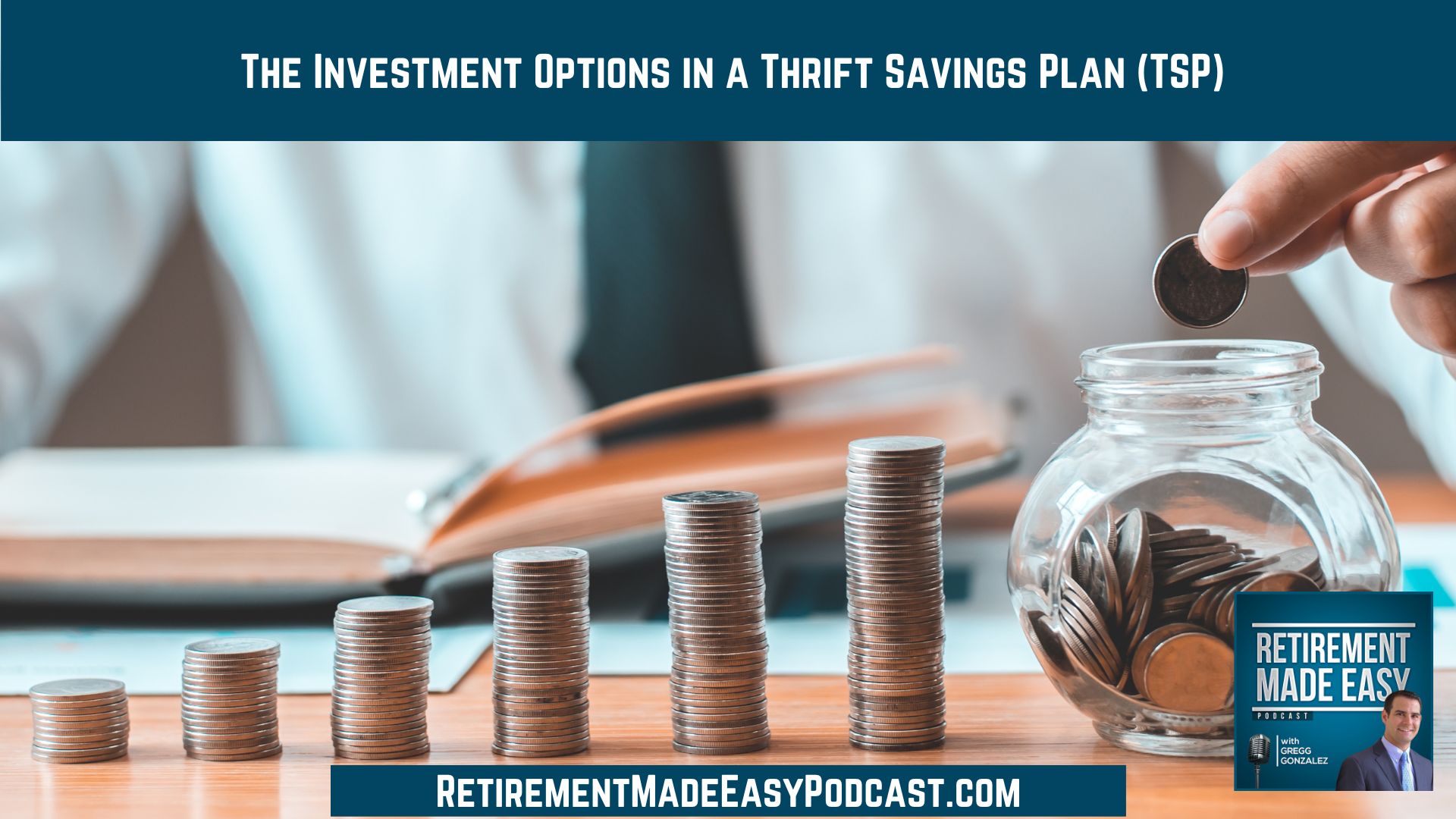 The Investment Options In A Thrift Savings Plan Tsp Ep 113 Retirement Made Easy Podcast