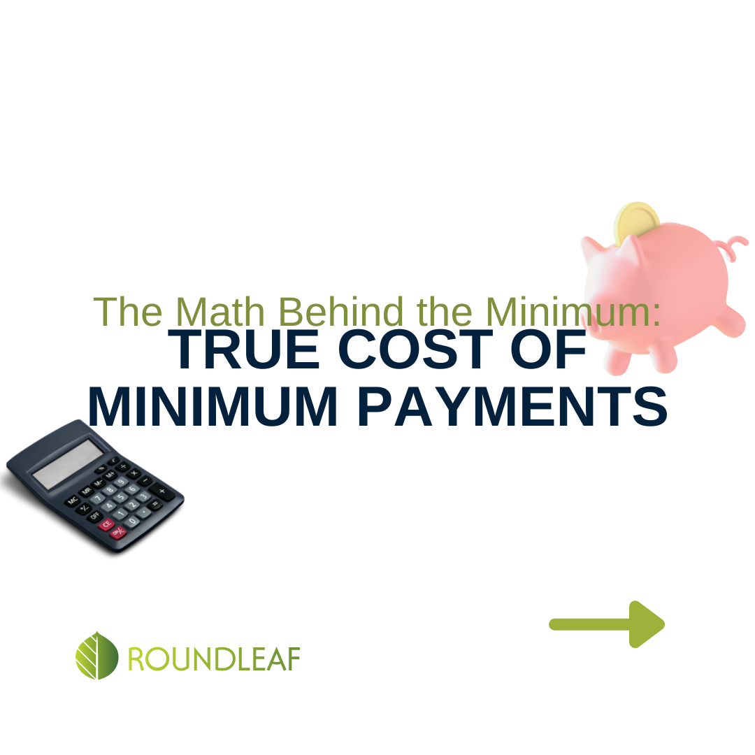 The Math Behind The Minimum The True Cost Of Minimum Payments Roundleaf