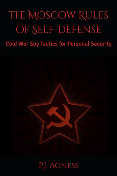 The Moscow Rules Of Self Defense Cold War Spy Tactics For Personal Security 5 Self Defense