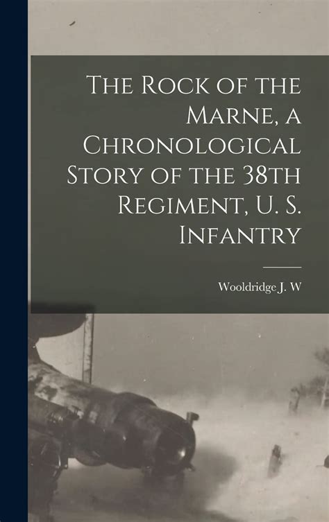 The Rock Of The Marne A Chronological Story Of The 38Th Regiment U S Infantry The Book