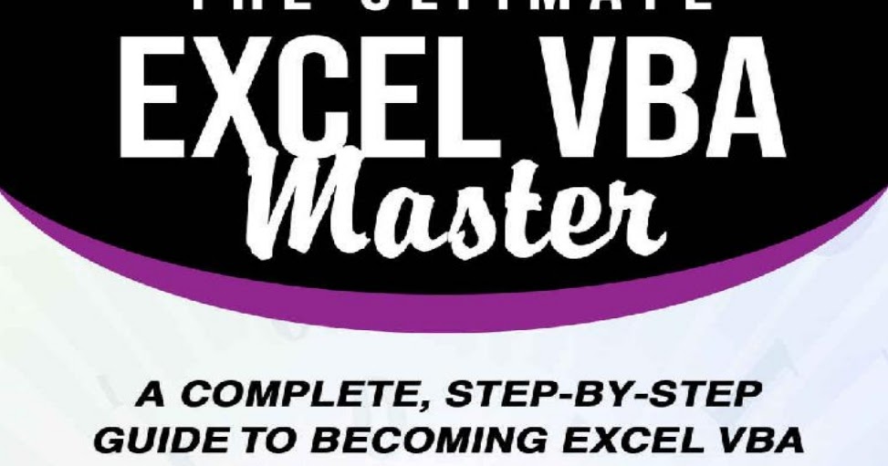 The Ultimate Excel Vba Master A Complete Step By Step Guide To