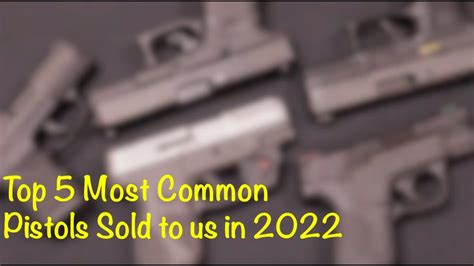 Top 5 Most Popular Used Handguns We Ve Seen In 2022