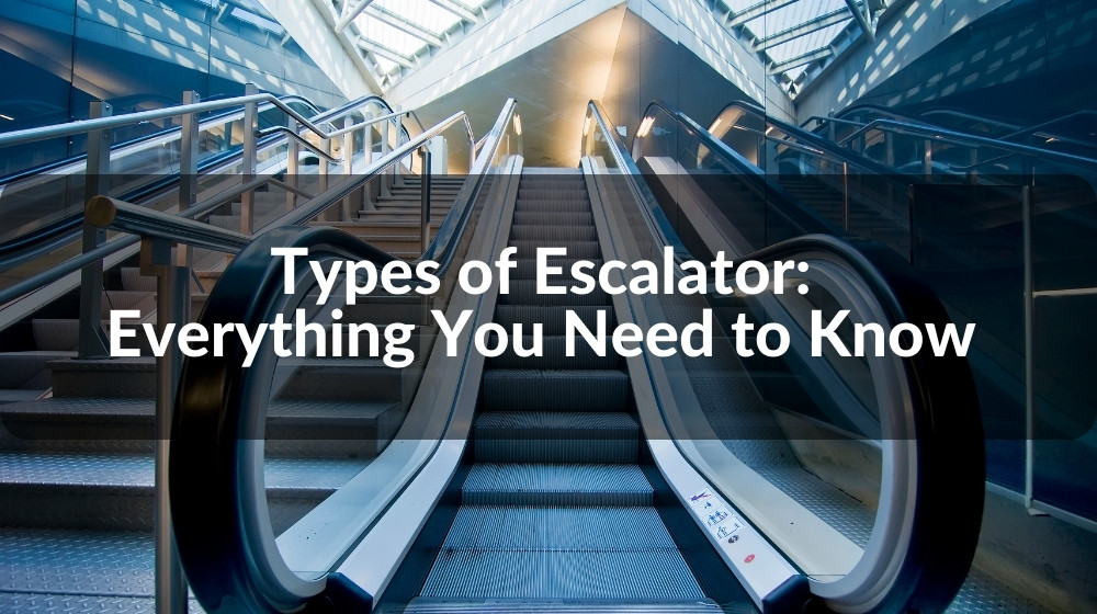 Types Of Escalator Everything You Need To Know