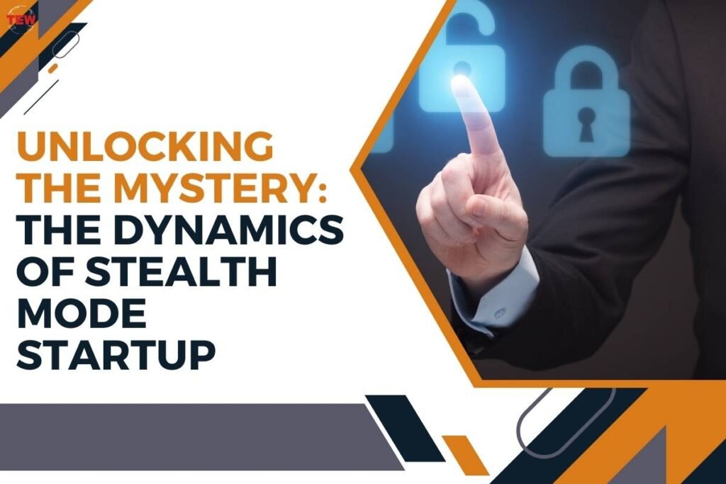 Unlocking The Mystery The Dynamics Of Stealth Mode Startup The