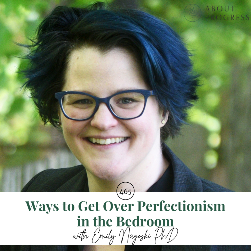 Ways To Get Over Perfectionism In The Bedroom With Emily Nagoski